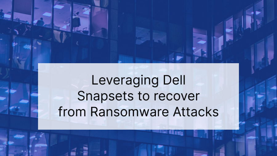 FIM+ Leverages Dell Technologies Snapsets to recover from Ransomware Attacks